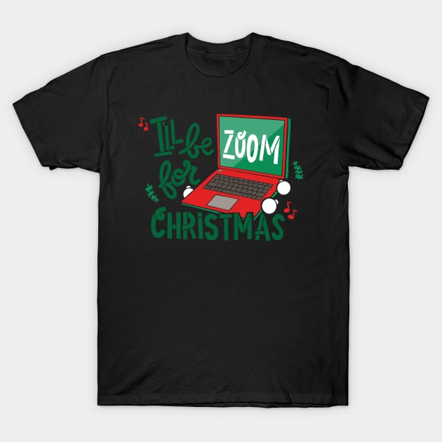 I’ll be Zoom for Christmas T-Shirt by DoodleToots